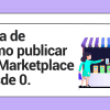 Guía paso a paso para publicar en Marketplace: consejos y trucos